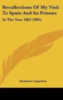 Recollections Of My Visit To Spain And Its Prisons: In The Year 1863 1120688272 Book Cover