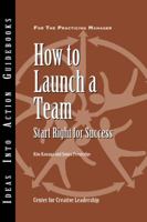 How to Launch a Team: Start Right for Success (J-B CCL (Center for Creative Leadership)) 1882197712 Book Cover