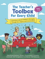 The Teacher's Toolbox for Every Child: Activities to Build Children's Strengths Through Art, Improv and Conversation 1970146478 Book Cover