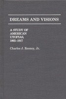 Dreams and Visions: A Study of American Utopias, 1865-1917 (Contributions in American Studies) 0313237271 Book Cover