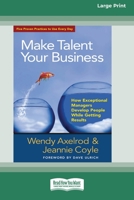 Make Talent Your Business: How Exceptional Managers Develop People While Getting Results (16pt Large Print Edition) 0369371038 Book Cover
