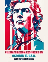 Celebrate Freedom: Kosciuszko Day, October 15 U.S.A.: Lesson Plans K-2, 3-5, 6-8 B0FVFNTK71 Book Cover