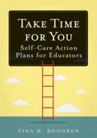 Take Time for You: Self-Care Action Plans for Educators (Using Maslow's Hierarchy of Needs and Positive Psychology) 1945349719 Book Cover