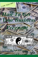 How to Get Your Business Pregnant 0615201687 Book Cover