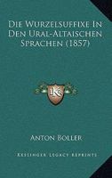 Die Wurzelsuffixe In Den Ural-Altaischen Sprachen (1857) 1161139354 Book Cover