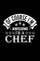 Of Course I'm Awesome I'm A Chef: Lined Journal, 120 Pages, 6x9 Sizes, Funny Chef Notebook Gift For Chefs 1676854649 Book Cover