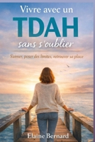Vivre avec un TDAH sans s’oublier: Guide pratique pour les femmes qui aiment trop et s’épuisent face à un conjoint ou un enfant TDAH (French Edition) B0GDT8RGTR Book Cover