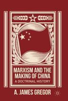 Marxism and the Making of China: A Doctrinal History 1137379480 Book Cover