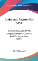 A Masonic Register For 5855: Containing A List Of All Lodges, Chapters, Councils And Encampments 1165934434 Book Cover