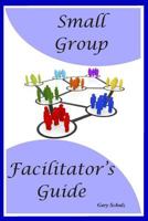 Small Group Facilitator's Guide 1726705390 Book Cover