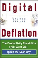 Digital Deflation : The Productivity Revolution and How It Will Ignite the Economy 0071376178 Book Cover