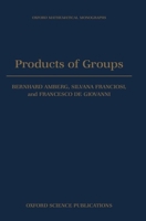 Products of Groups (Oxford Mathematical Monographs) 0198535759 Book Cover