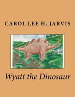 Wyatt the Dinosaur 1500645435 Book Cover
