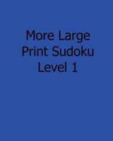 More Large Print Sudoku Level 1: Fun, Large Print Sudoku Puzzles 1482533685 Book Cover