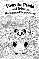 Paws the Panda and Friends: The Mormon Pioneer Journey Coloring Story Book B0GYTWCNLH Book Cover