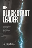 The Black Start Leader: Reigniting Power and Purpose When Everything Goes Dark B0FLT3PYFB Book Cover