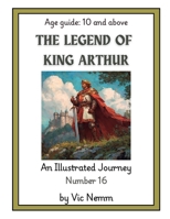 The Legend of King Arthur (An Illustrated Journey Number 16): Myths B0GHMN29PZ Book Cover