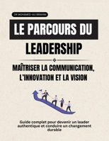 Le parcours du leadership Maîtriser la communication, l'innovation et la vision: Guide pratique pour le fonctionnement, la maîtrise et l'amélioration ... de management de la qualité (French Edition) 3852282039 Book Cover