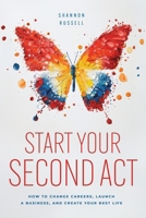 Start Your Second Act: How to Change Careers, Launch a Business, and Create Your Best Life B0F22XZTP9 Book Cover