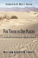 For Those in Dry Places: Hope for Ministers in the Wilderness 1450245692 Book Cover