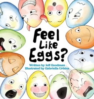 Feel Like Eggs?: Introducing Children to a Dozen Emotions 1735292184 Book Cover