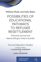 Possibilities of Educational Pathways to Refugee Resettlement: A Personal Journey from Kakuma Refugee Camp to Australia (Forced Migration Studies) 1916985270 Book Cover