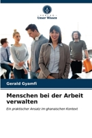 Menschen bei der Arbeit verwalten: Ein praktischer Ansatz im ghanaischen Kontext 6203374350 Book Cover