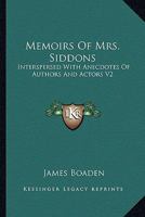 Memoirs Of Mrs. Siddons: Interspersed With Anecdotes Of Authors And Actors V2 1162924969 Book Cover