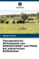 Therapeutische Wirksamkeit von NORGESTOMET und PMSG bei anöstrischen Büffelkühen 6209277446 Book Cover