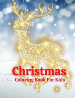 Christmas Coloring Book For Kids: Fun Children’s Christmas Gift or Present for Toddlers & Kids - 100 Beautiful Pages to Color with Santa Claus, Reindeer, Snowmen & More! B08MNDBQXY Book Cover