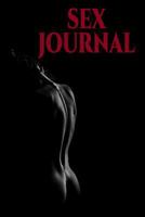 Sex Journal: Sex Journal For Women or Sex Journal For Couples! Write down your sexual experiences. What You Liked, Disliked. What Mood You Were In, ... What Made You Feel Great, And Repeat It! V1 1090366078 Book Cover