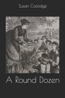 A round dozen: Collector's Great Classics - Complete Revised Original Book for Modern Readers 1514280191 Book Cover