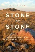 Stone by Stone: Exploring Ancient Sites on the Canadian Plains 1894384903 Book Cover