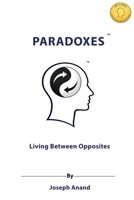 Paradoxes: Living Between Opposites B0GR5ZGL3F Book Cover