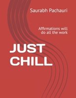 Just Chill: Affirmations will do all the work B0BYBH2D9L Book Cover