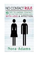 No Contact Rule: 19 Tips To End Contact So That They Come Running Back With Love & Affection (No Contact Rule) 1514652021 Book Cover