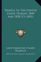 Travels In The United States During 1849 And 1850 V3 0548687439 Book Cover