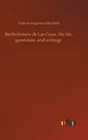 Bartholomew de Las Casas. His life, apostolate, and writings 3752435771 Book Cover