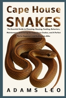 CAPE HOUSE SNAKES: The Essential Guide To Choosing, Housing, Feeding, Behaviors, Maintenance, And Caring For Cape House Snakes, And A Perfect Pet For Beginners And Enthusiasts Alike B0F5X51HX7 Book Cover
