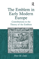 The Emblem in Early Modern Europe: Contributions to the Theory of the Emblem 1472430131 Book Cover