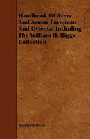 Handbook of Arms and Armor, European and Oriental, Including the William H. Riggs Collection (Classic Reprint) 1443791830 Book Cover