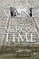 Portland Maine: Connections Across Time 0972858725 Book Cover