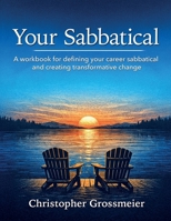 Your Sabbatical: A workbook for defining your career sabbatical and creating transformative change. B0GWNQ91G3 Book Cover