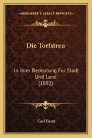 Die Torfstreu: In Ihrer Bedeutung Fur Stadt Und Land (1892) 1168021375 Book Cover