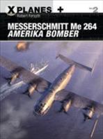 Messerschmitt Me 264 Amerikabomber: The Luftwaffe's Lost Transatlantic Bomber 1472814673 Book Cover