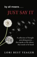 By All Means.....JUST SAY IT 0578971216 Book Cover