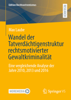 Wandel der Tatverdächtigenstruktur rechtsmotivierter Gewaltkriminalität: Eine vergleichende Analyse der Jahre 2010, 2013 und 2016 (Edition Rechtsextremismus) 3658505222 Book Cover