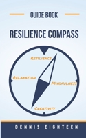 The Resiliene Compass: Resilience, Mindfulness, Relaxation and Creativity B0C9SNG6DZ Book Cover