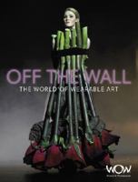 Off the Wall: The World of Wearable Art 1877517429 Book Cover