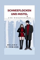 SCHNEEFLOCKEN UND MISTEL: Eine Winterromanze (German Edition) B0CPVQ2C8V Book Cover